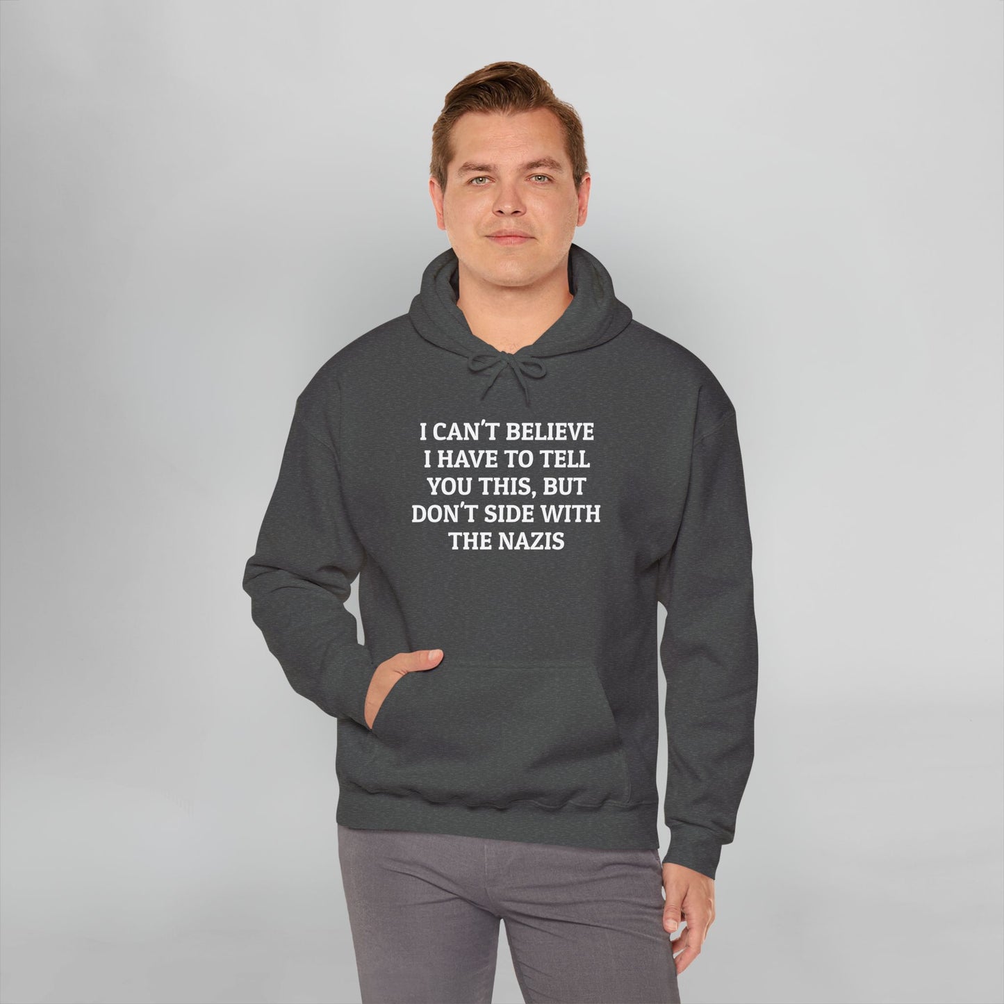 I Can't Believe I Have to Tell You This, But Don't Side With the Nazis Hoodie