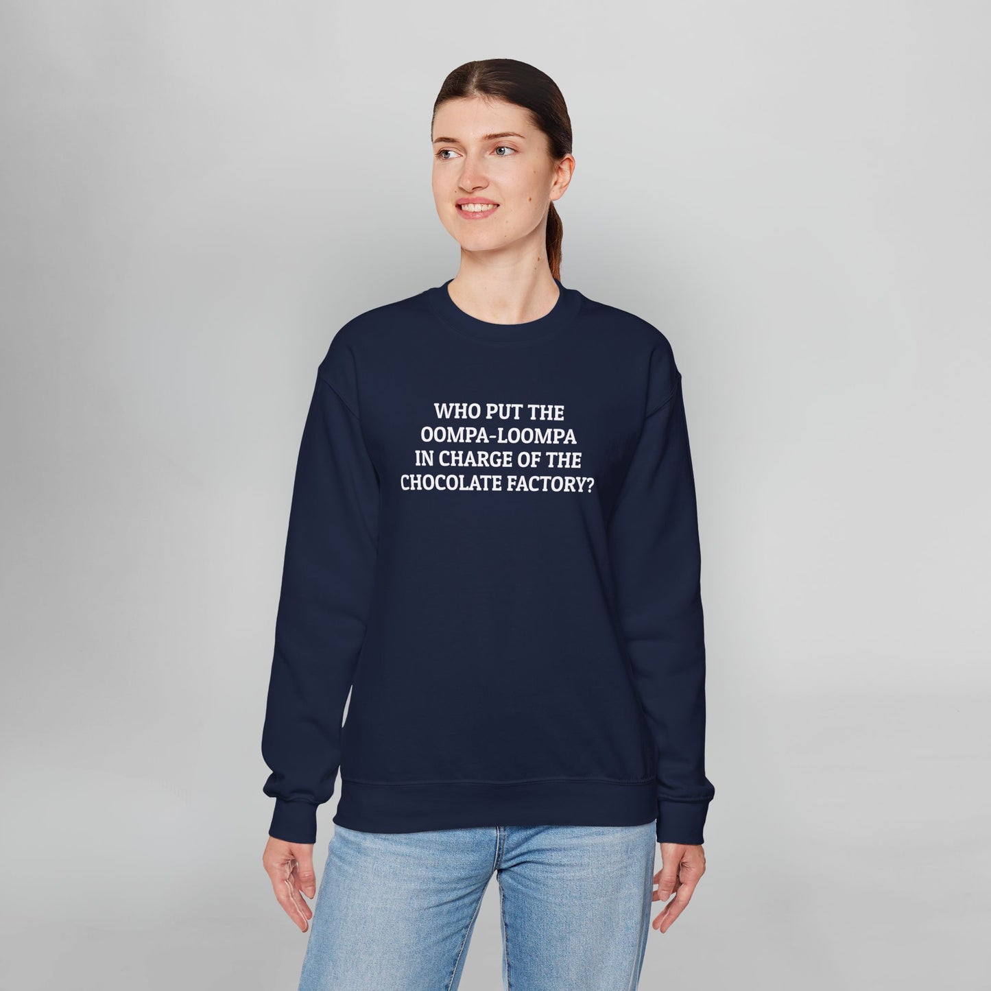 Who Put the Oompa-Loompa In Charge of the Chocolate Factory Sweatshirt