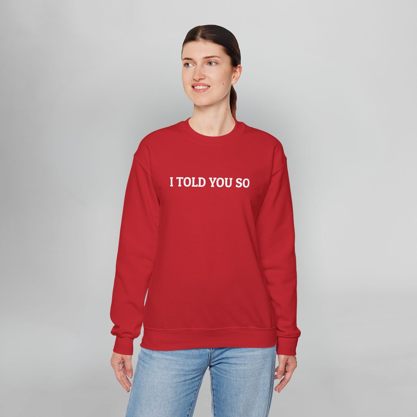 I Told You So Sweatshirt