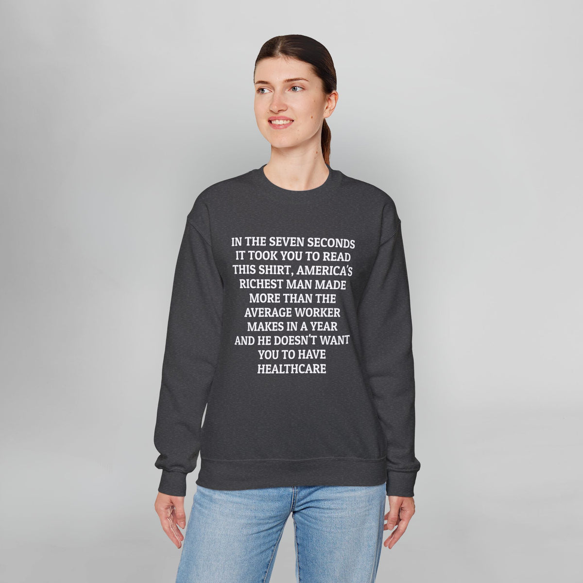 In the Seven Seconds It Took You To Read This Shirt, America's Richest Man Made More than the Average Worker Makes In A Year And He Doesn't Want You to Have Healthcare Sweatshirt