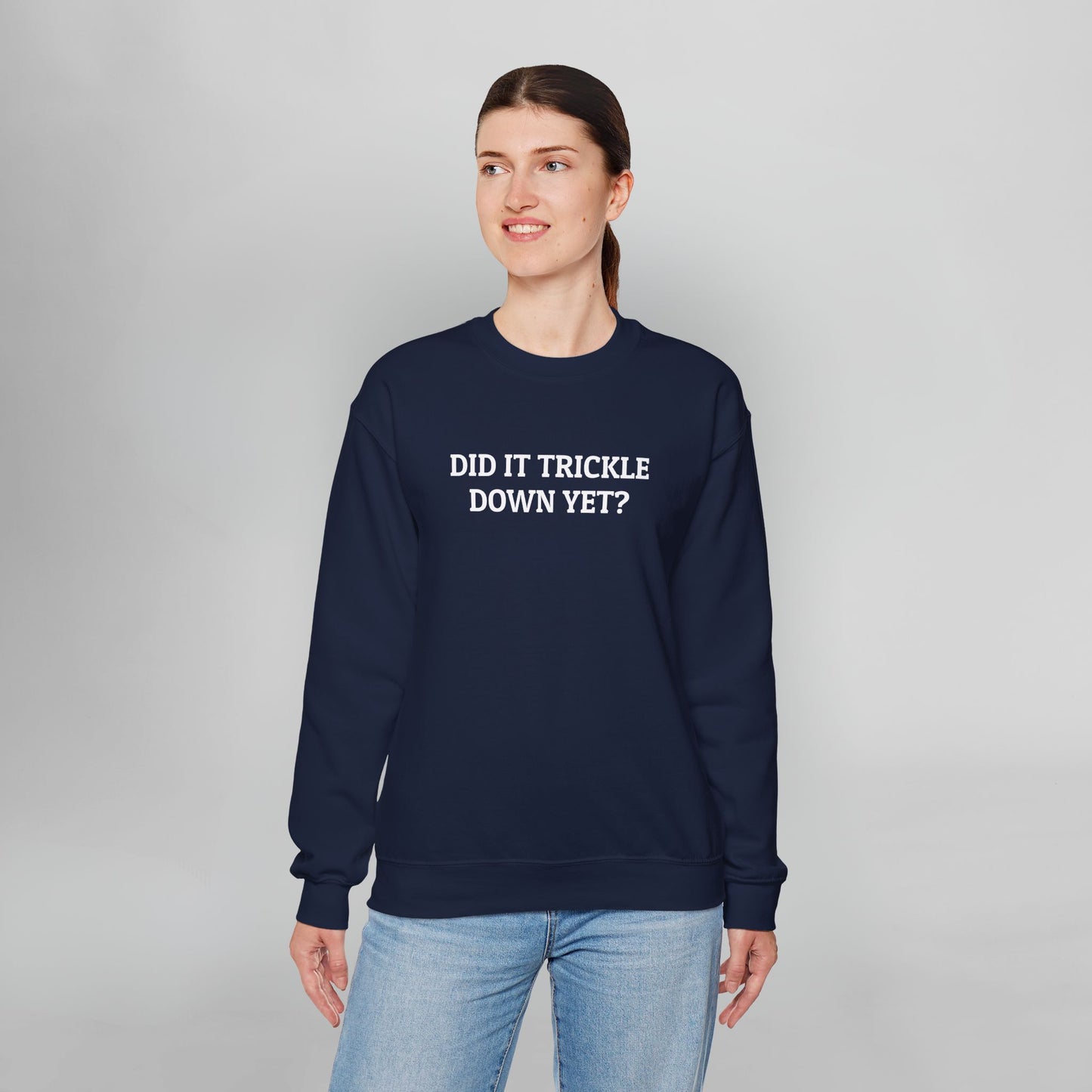 Did It Trickle Down Yet Sweatshirt