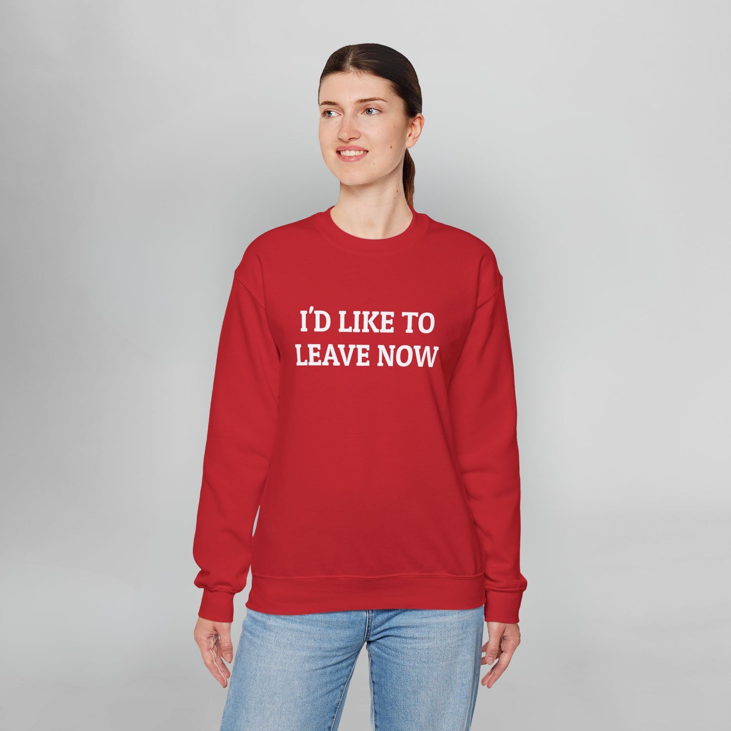 I'd Like to Leave Now Sweatshirt