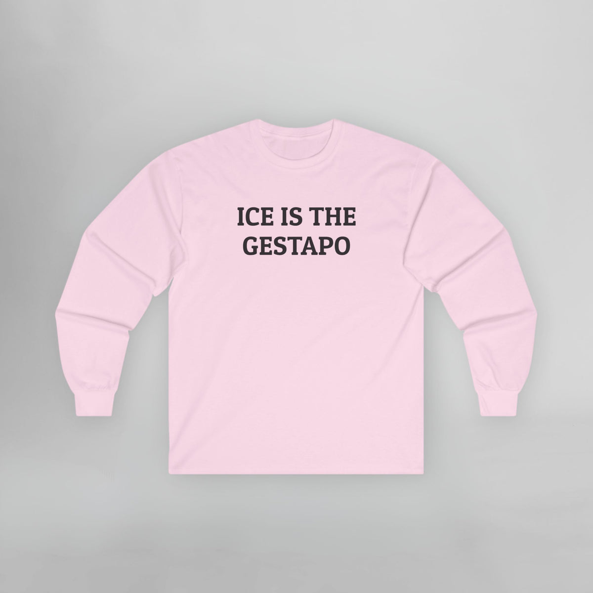 ICE Is The Gestapo Long Sleeve Tee