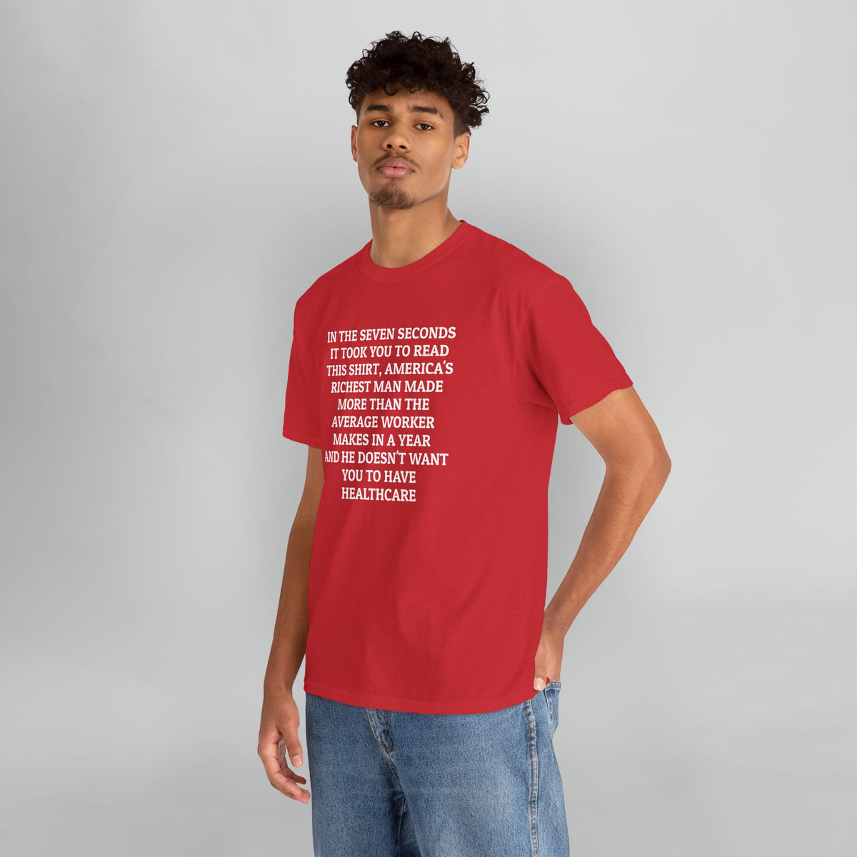 In the Seven Seconds It Took You To Read This Shirt, America's Richest Man Made More than the Average Worker Makes In A Year And He Doesn't Want You to Have Healthcare Tee