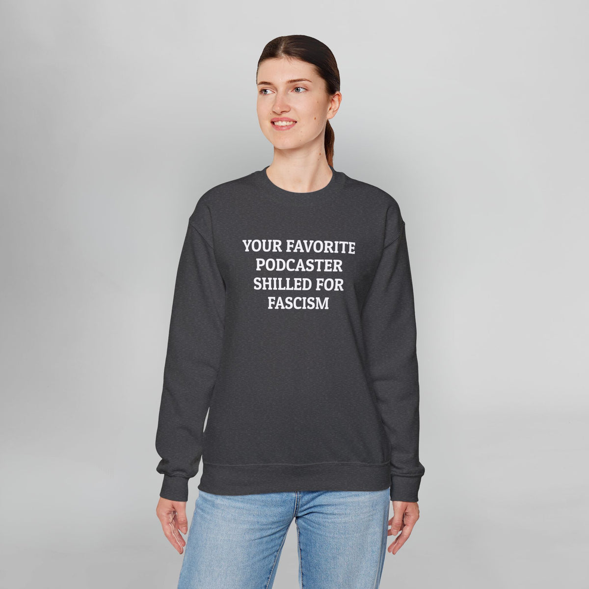 Your Favorite Podcaster Shilled for Fascism Sweatshirt