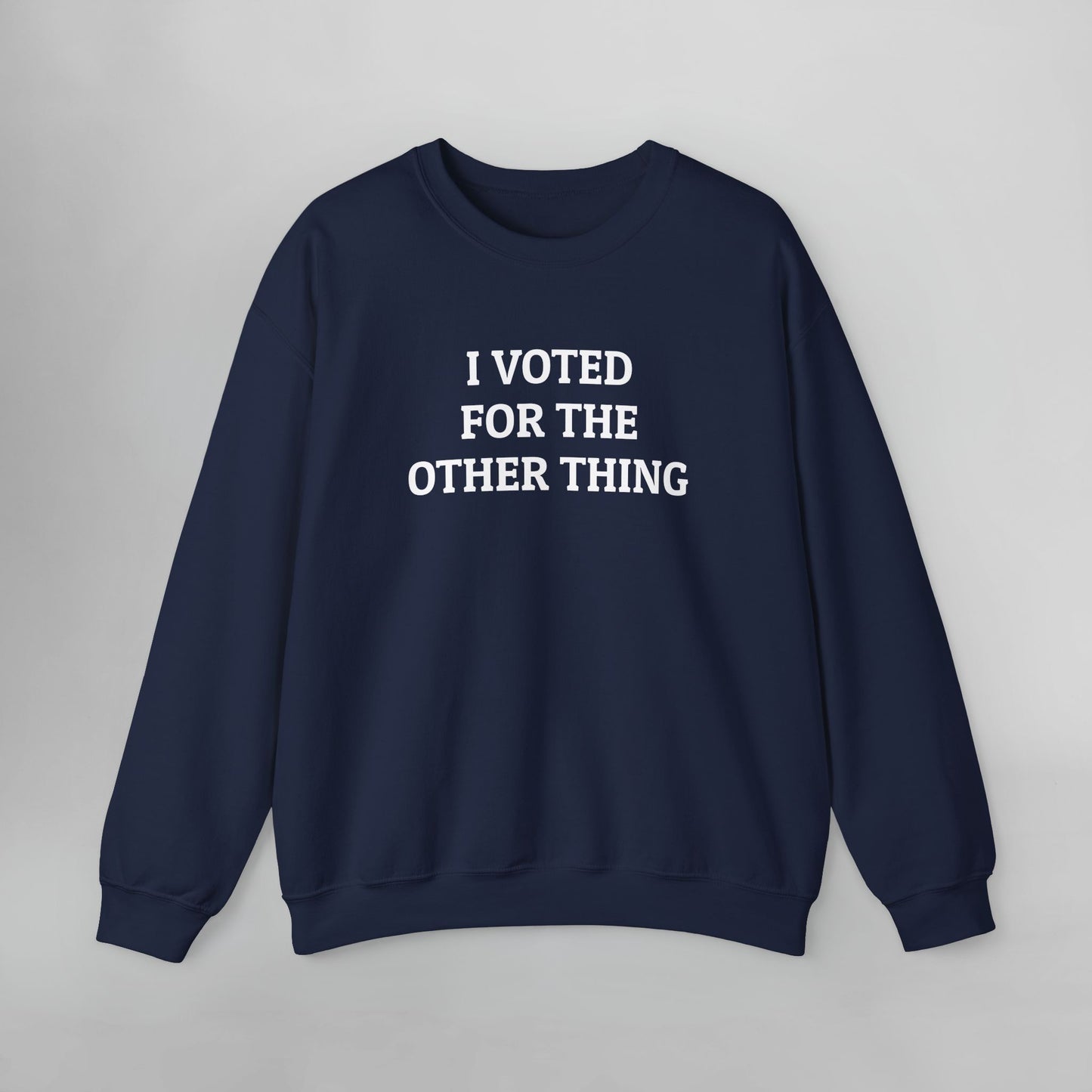 I Voted for the Other Thing Sweatshirt