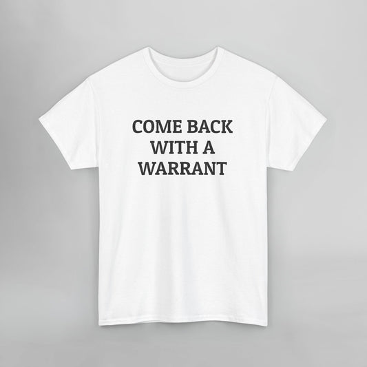 Come Back With a Warrant Tee