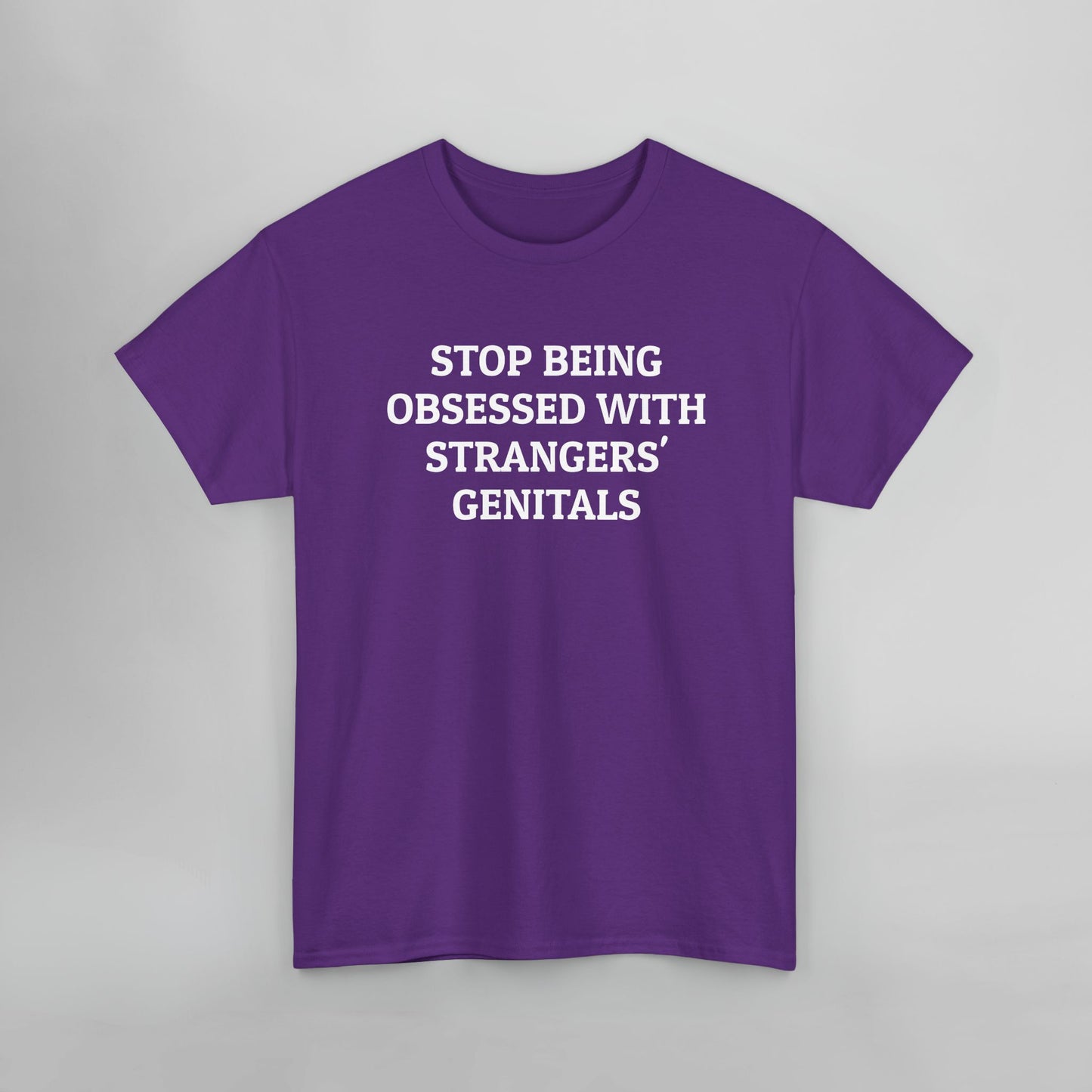 Stop Being Obsessed With Strangers' Genitals Tee