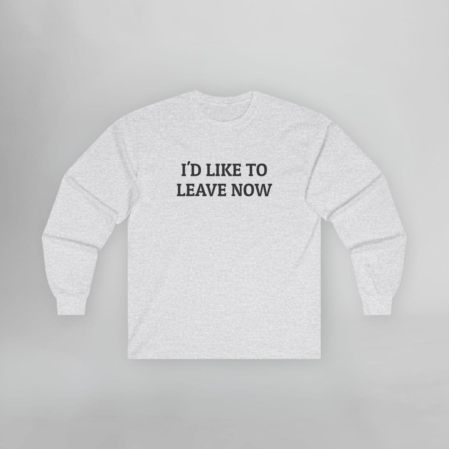I'd Like to Leave Now Long Sleeve Tee