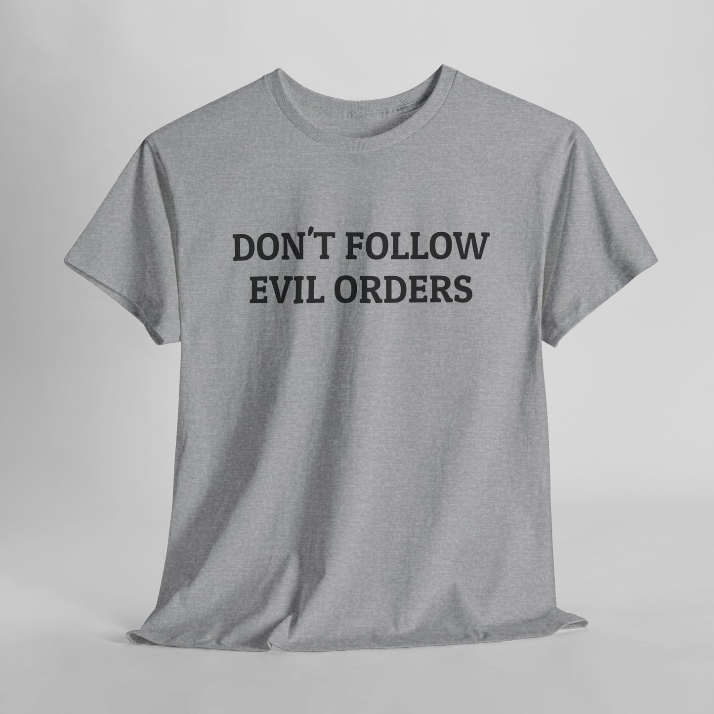 Don't Follow Evil Orders Tee