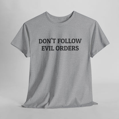 Don't Follow Evil Orders Tee