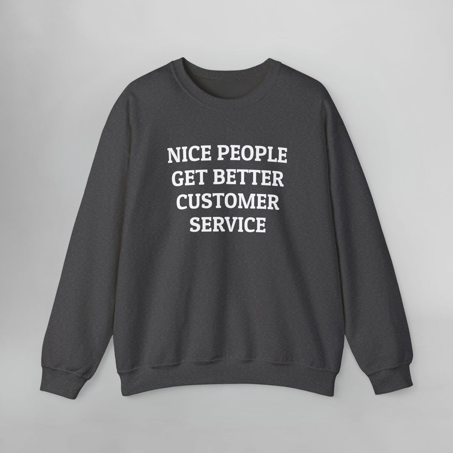 Nice People Get Better Customer Service Sweatshirt