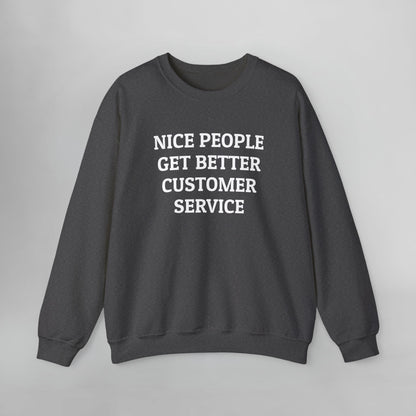 Nice People Get Better Customer Service Sweatshirt