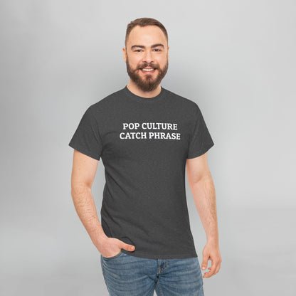 Pop Culture Catch Phrase Tee