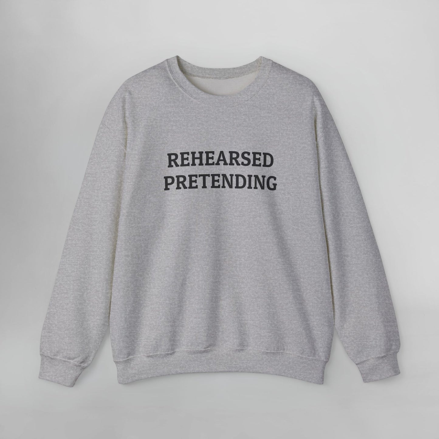 Rehearsed Pretending Sweatshirt