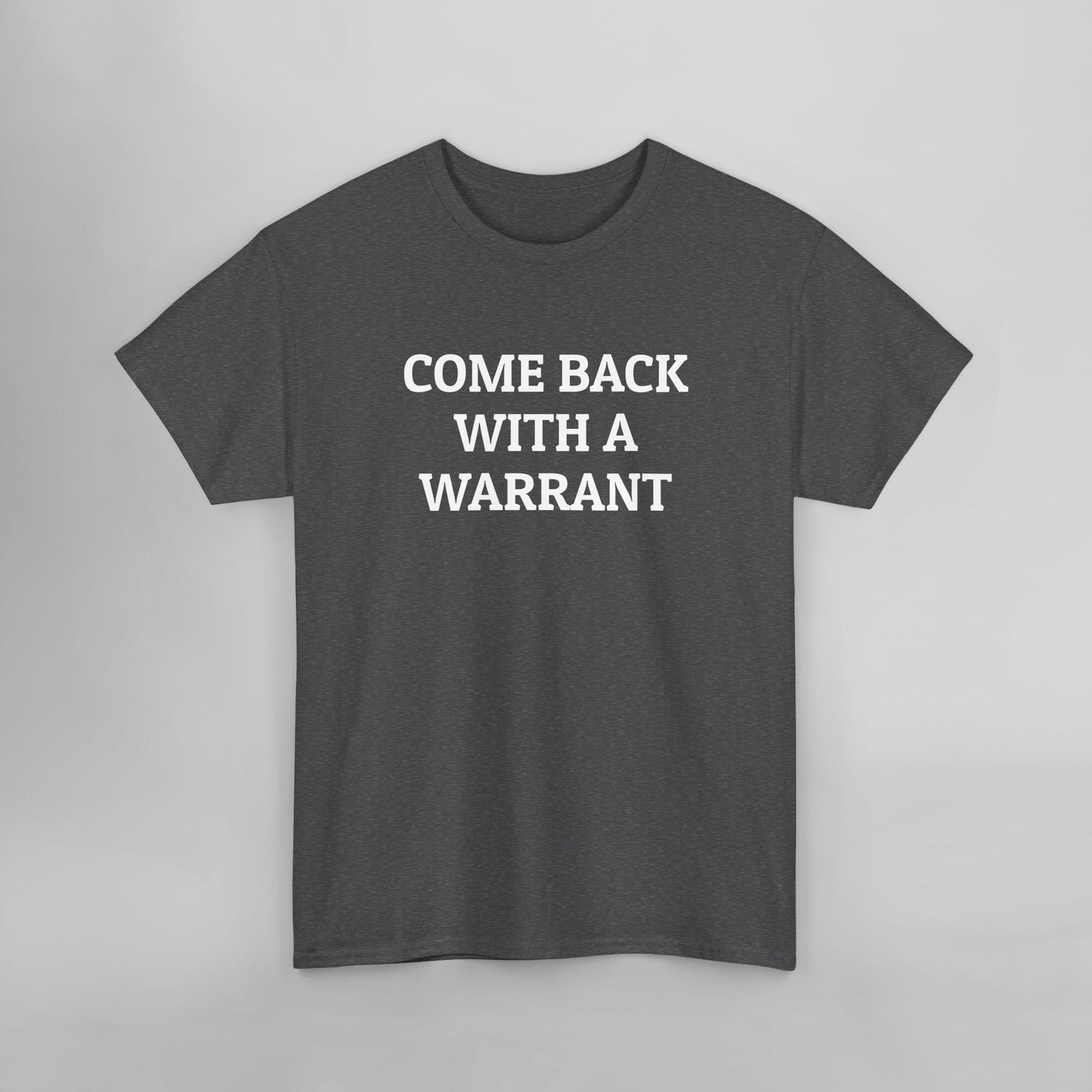 Come Back With a Warrant Tee
