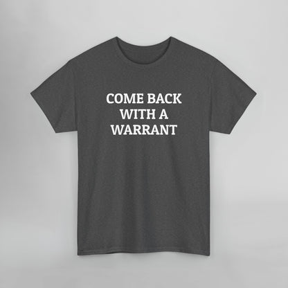 Come Back With a Warrant Tee