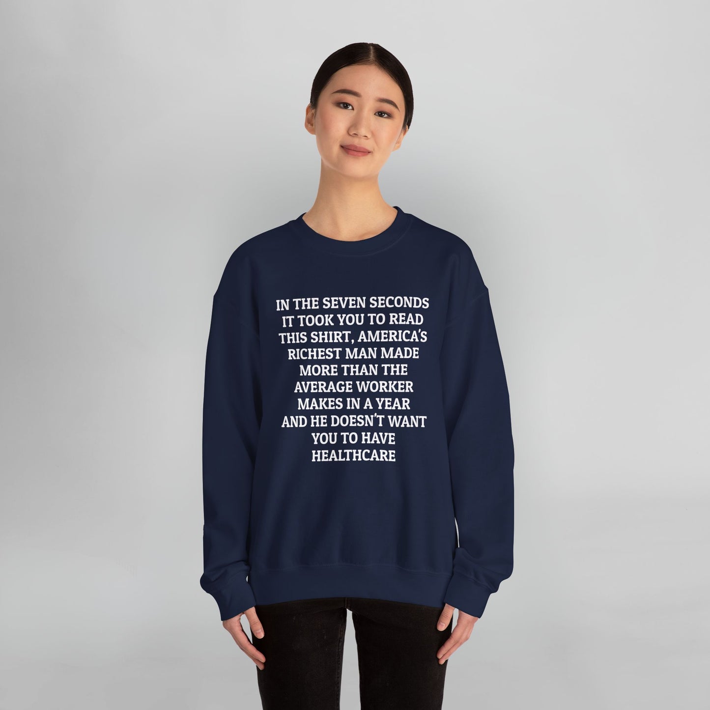 In the Seven Seconds It Took You To Read This Shirt, America's Richest Man Made More than the Average Worker Makes In A Year And He Doesn't Want You to Have Healthcare Sweatshirt