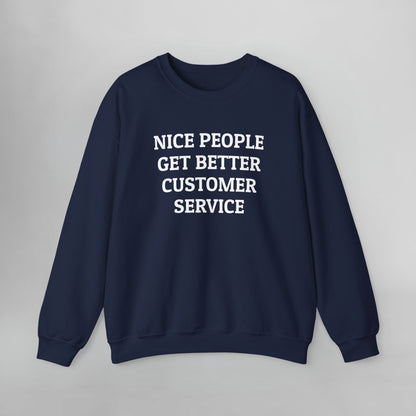 Nice People Get Better Customer Service Sweatshirt