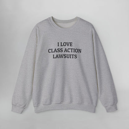 I Love Class Action Lawsuits Sweatshirt