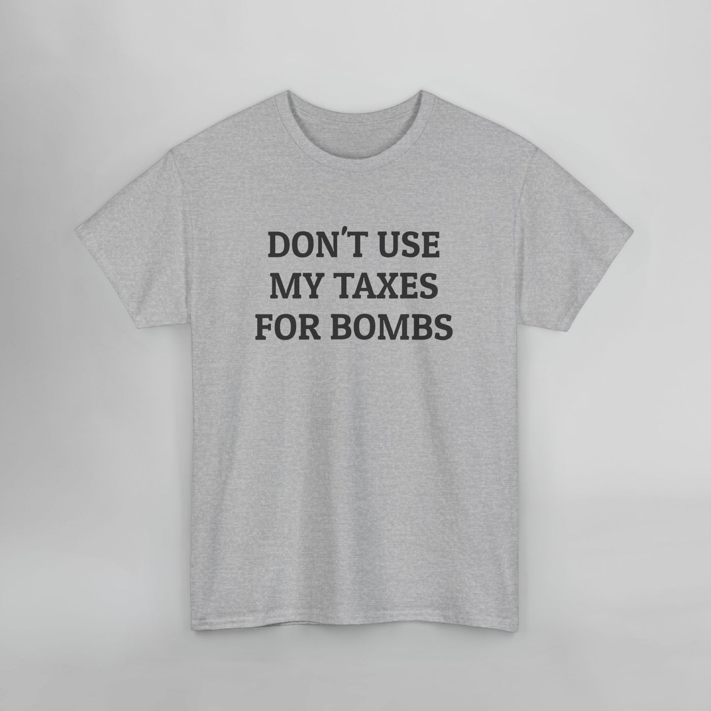 Don't Use My Taxes for Bombs Tee