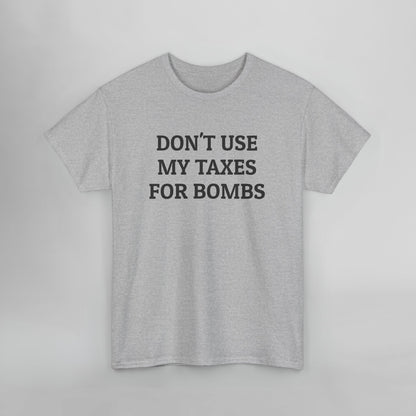 Don't Use My Taxes for Bombs Tee