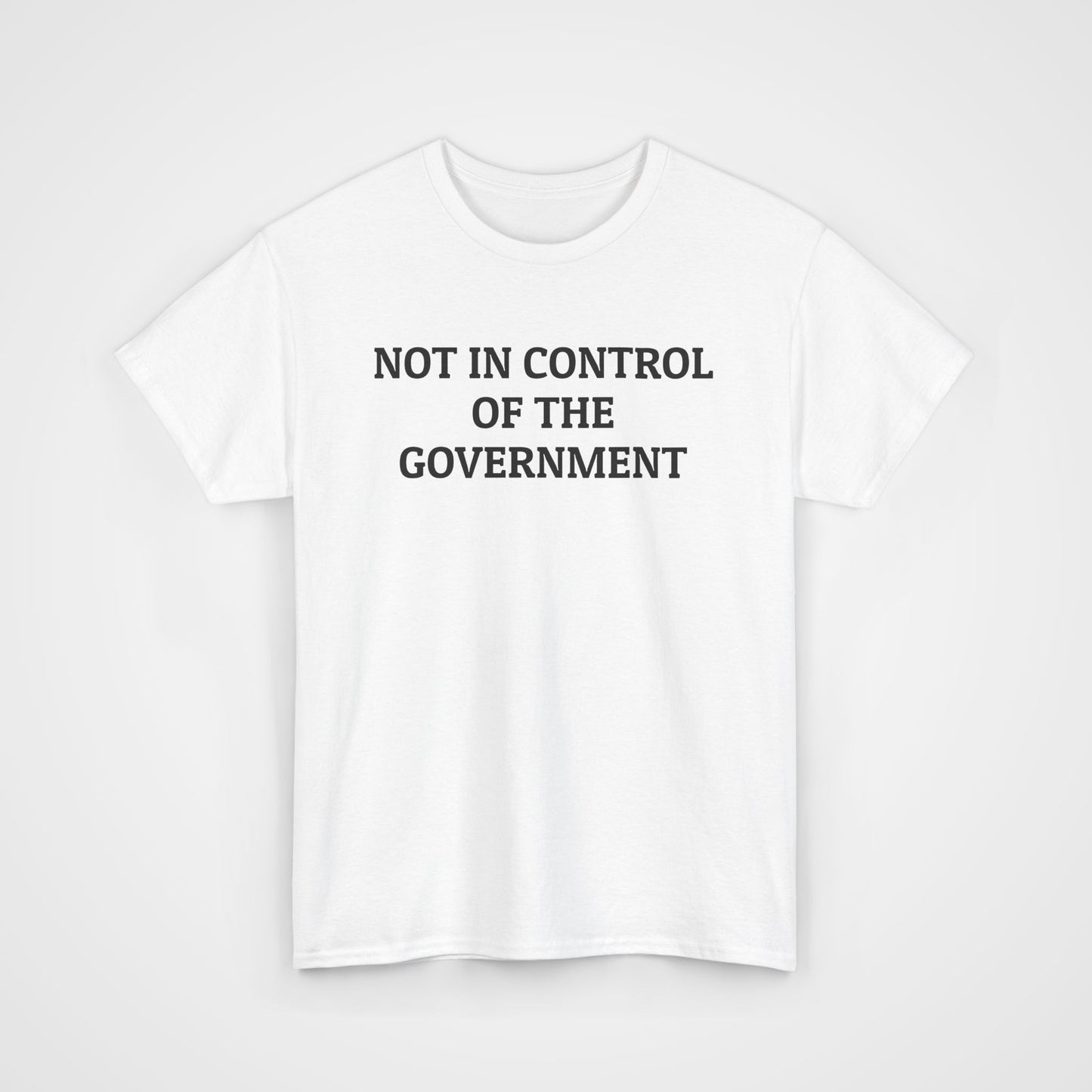 Not In Control of the Government Tee