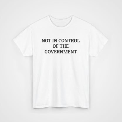 Not In Control of the Government Tee