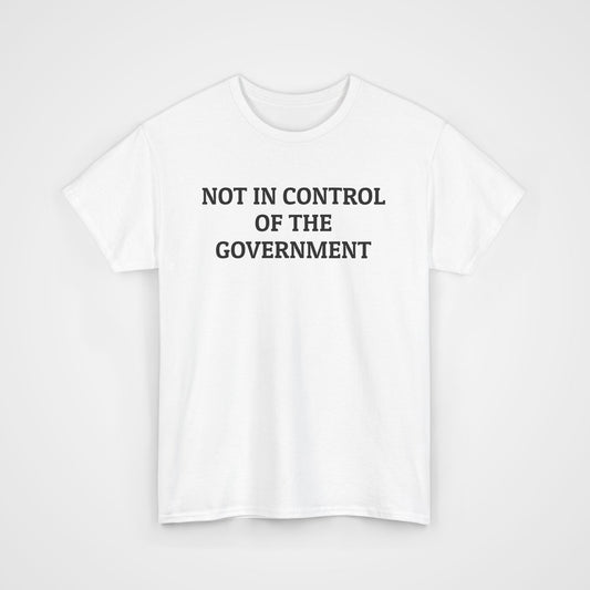 Not In Control of the Government Tee