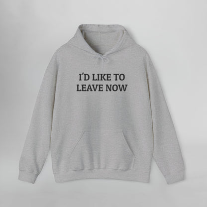 I'd Like to Leave Now Hoodie