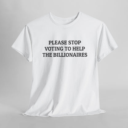 Please Stop Voting to Help the Billionaires Tee