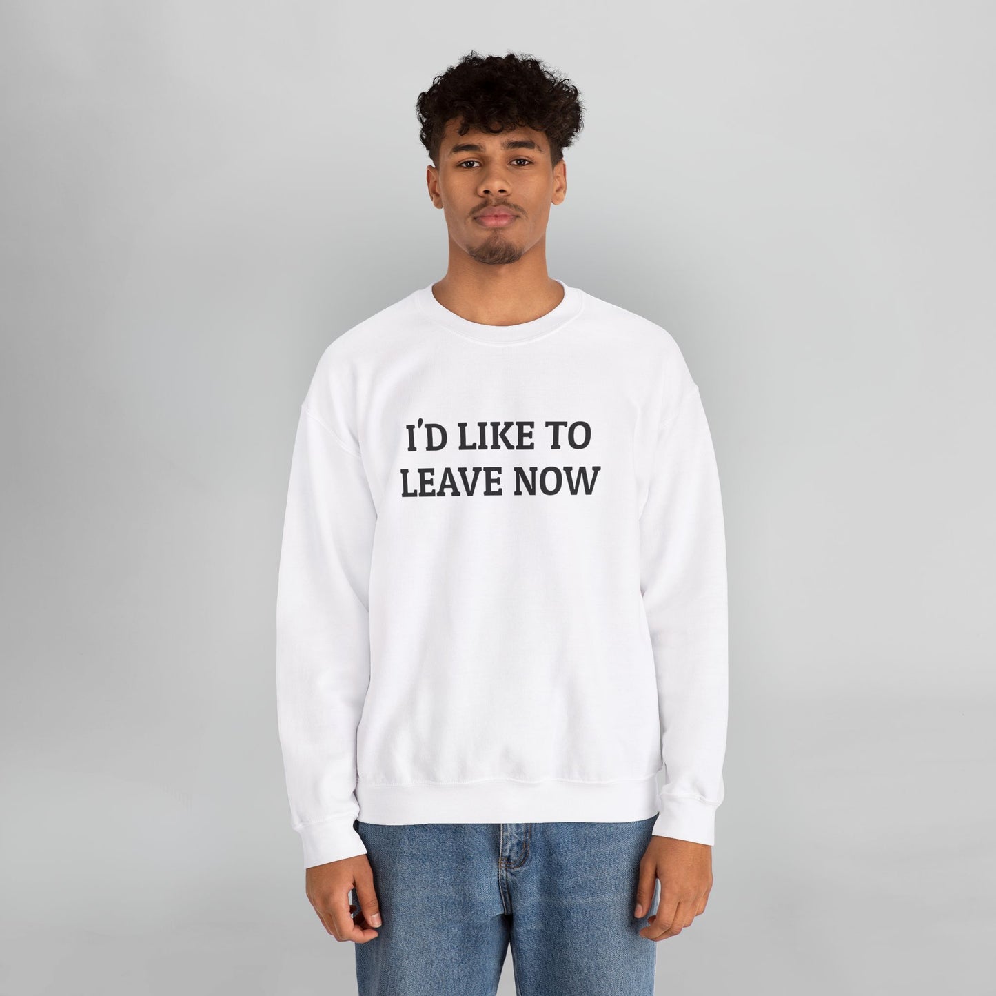 I'd Like to Leave Now Sweatshirt