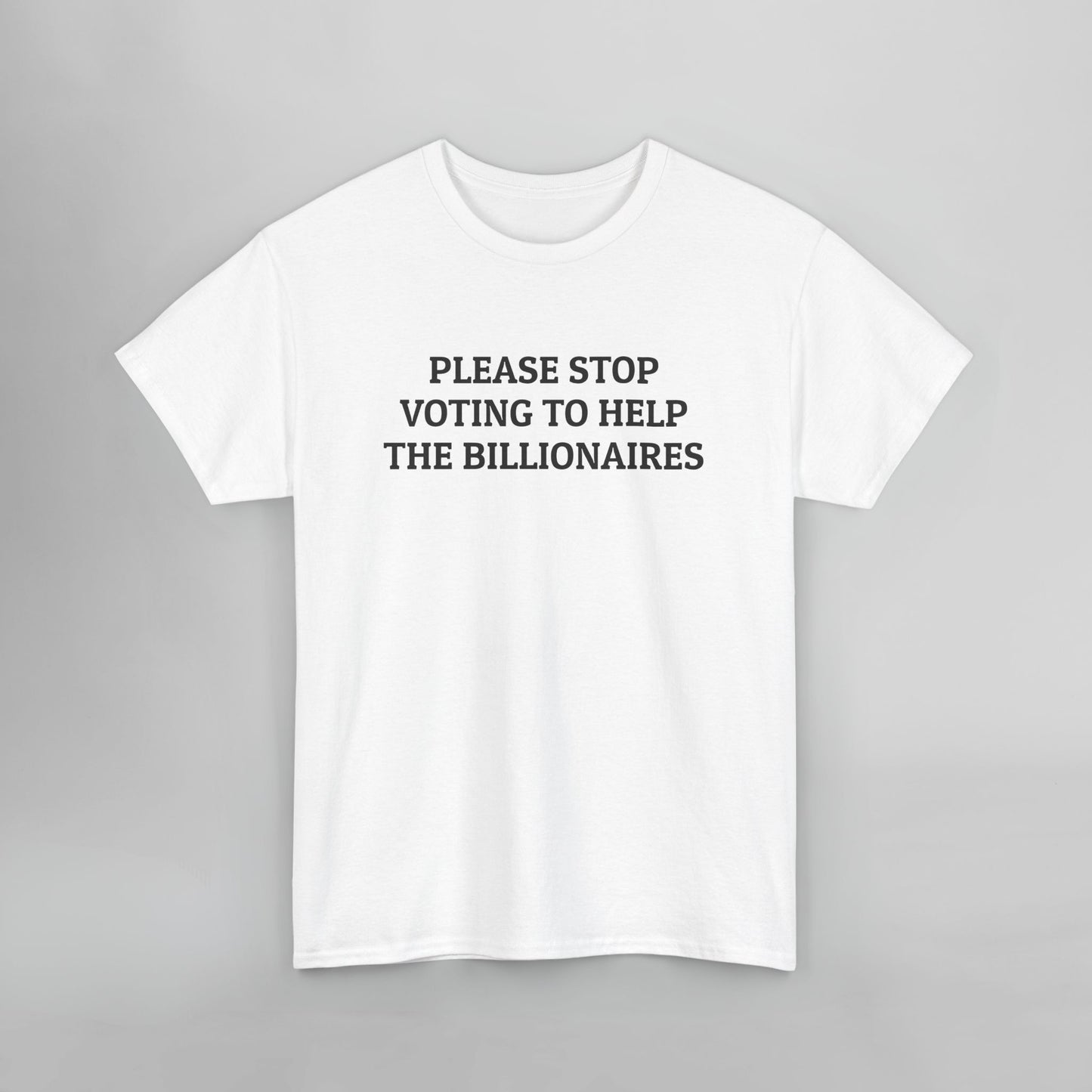 Please Stop Voting to Help the Billionaires Tee