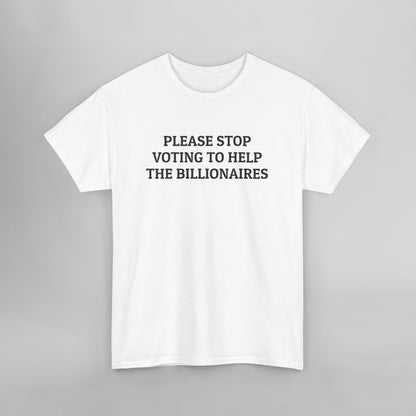 Please Stop Voting to Help the Billionaires Tee