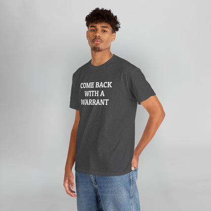 Come Back With a Warrant Tee