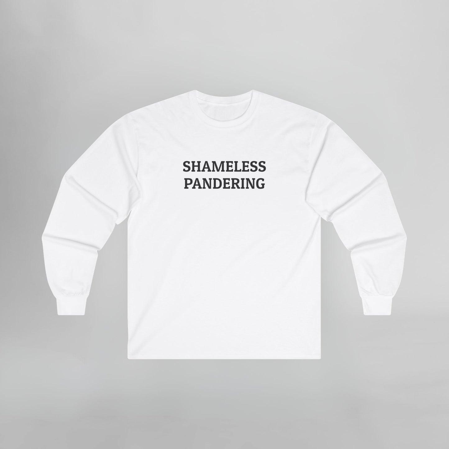 Shameless Pandering Long Sleeve Tee