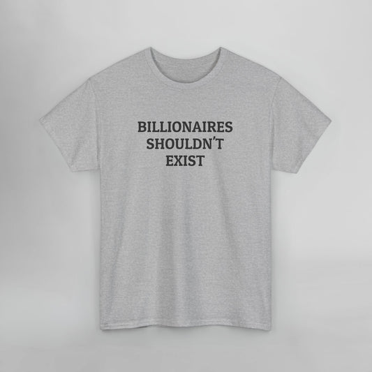 Billionaires Shouldn't Exist Tee