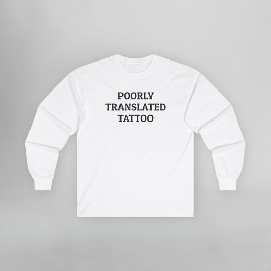 Poorly Translated Tattoo Long Sleeve Tee