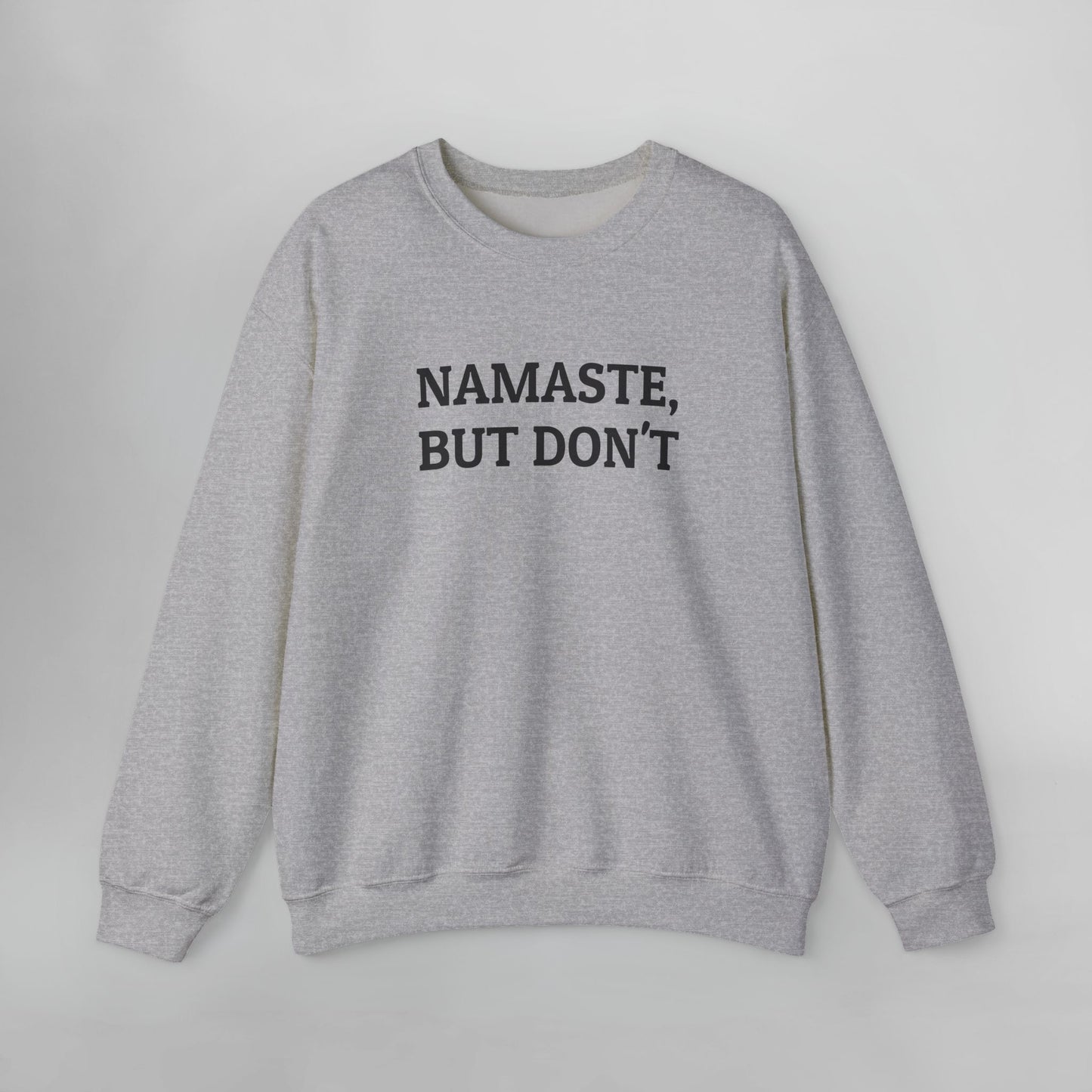 Namaste, But Don't Sweatshirt