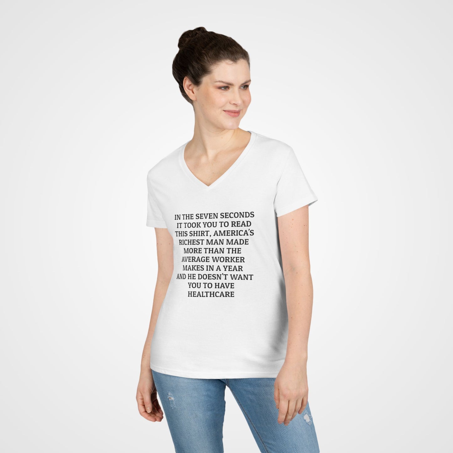 In the Seven Seconds It Took You To Read This Shirt, America's Richest Man Made More than the Average Worker Makes In a Year And He Doesn't Want You to Have Healthcare Women's V-Neck Tee
