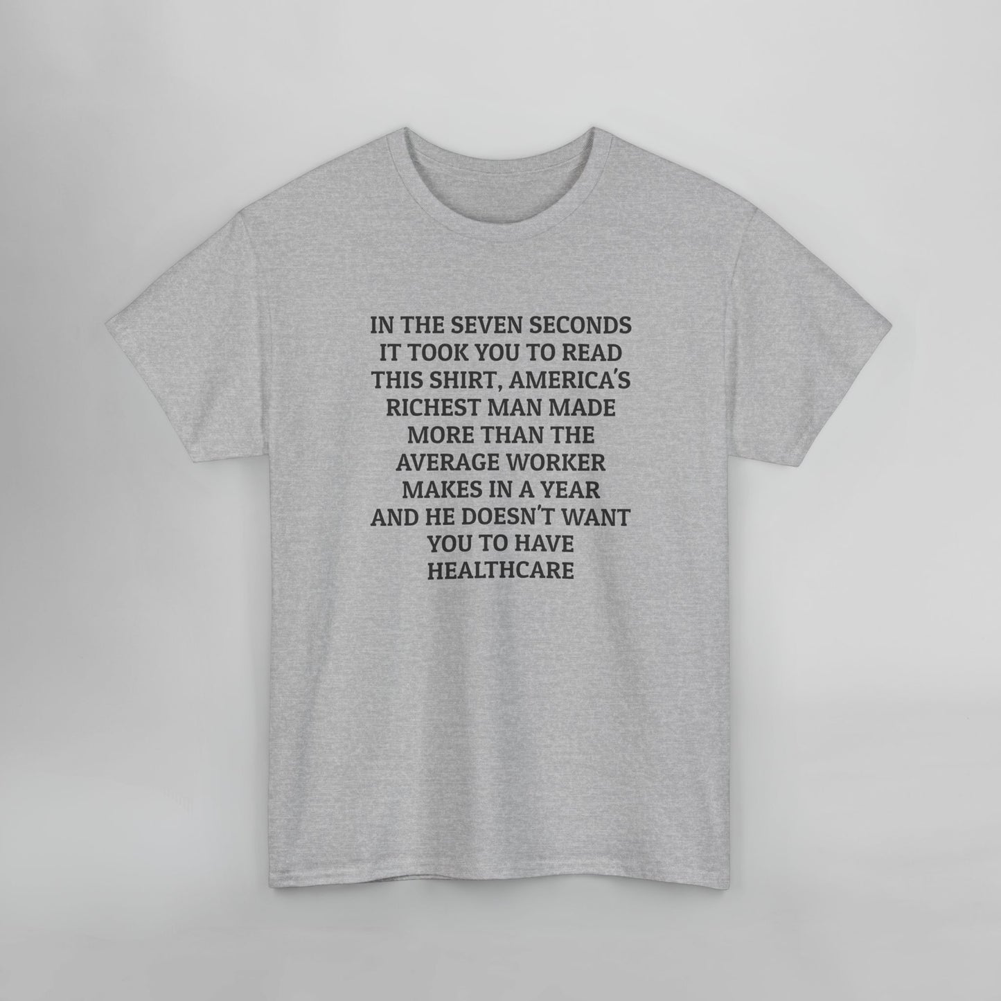 In the Seven Seconds It Took You To Read This Shirt, America's Richest Man Made More than the Average Worker Makes In A Year And He Doesn't Want You to Have Healthcare Tee