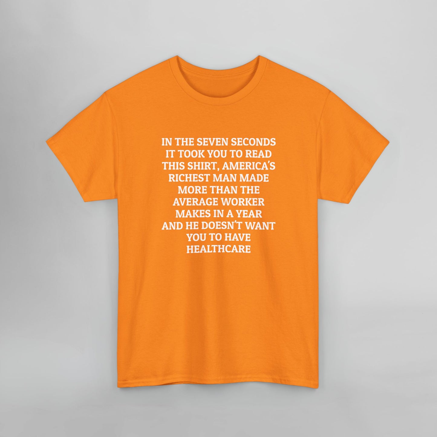 In the Seven Seconds It Took You To Read This Shirt, America's Richest Man Made More than the Average Worker Makes In A Year And He Doesn't Want You to Have Healthcare Tee