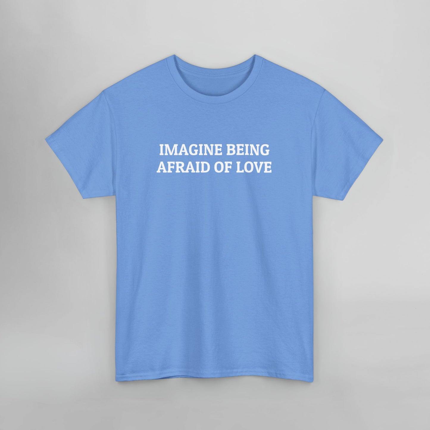 Imagine Being Afraid of Love Tee