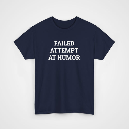Failed Attempt at Humor Tee