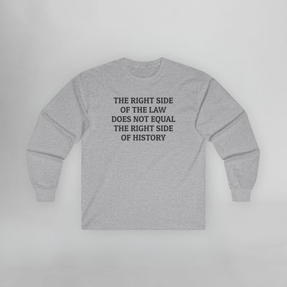 The Right Side of the Law Does Not Equal The Right Side of History Long Sleeve Tee