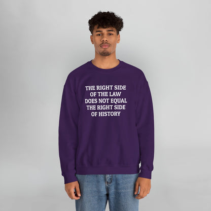 The Right Side of the Law Does Not Equal The Right Side of History Sweatshirt