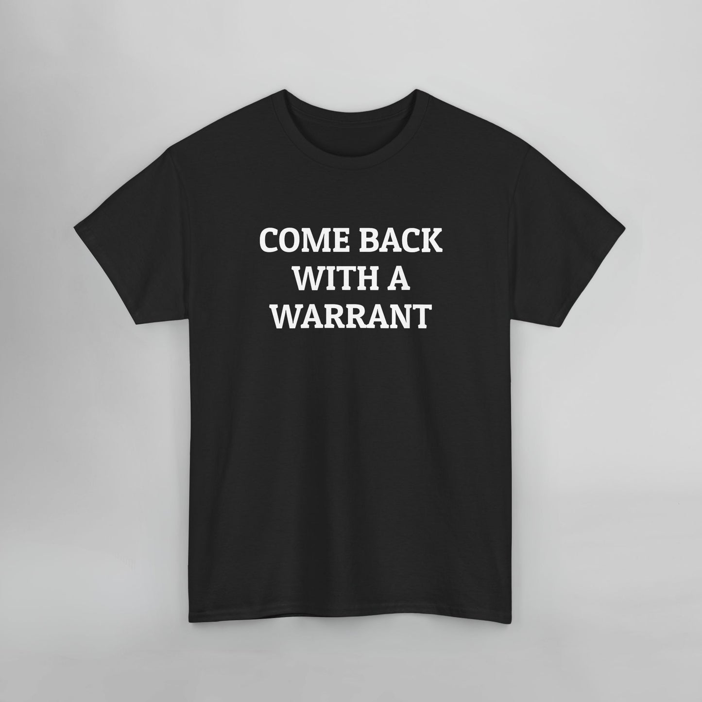 Come Back With a Warrant Tee