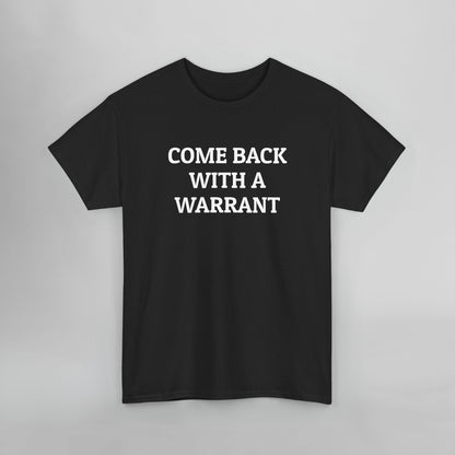 Come Back With a Warrant Tee