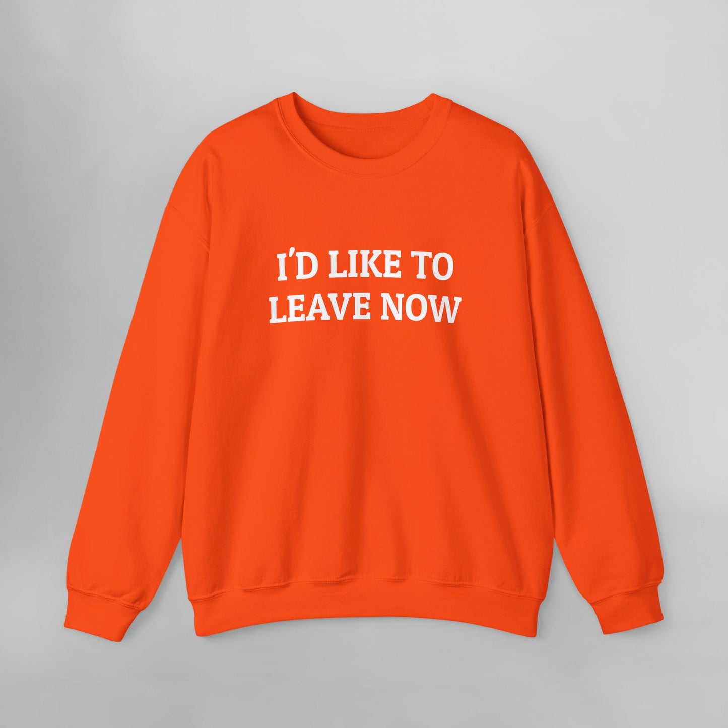 I'd Like to Leave Now Sweatshirt