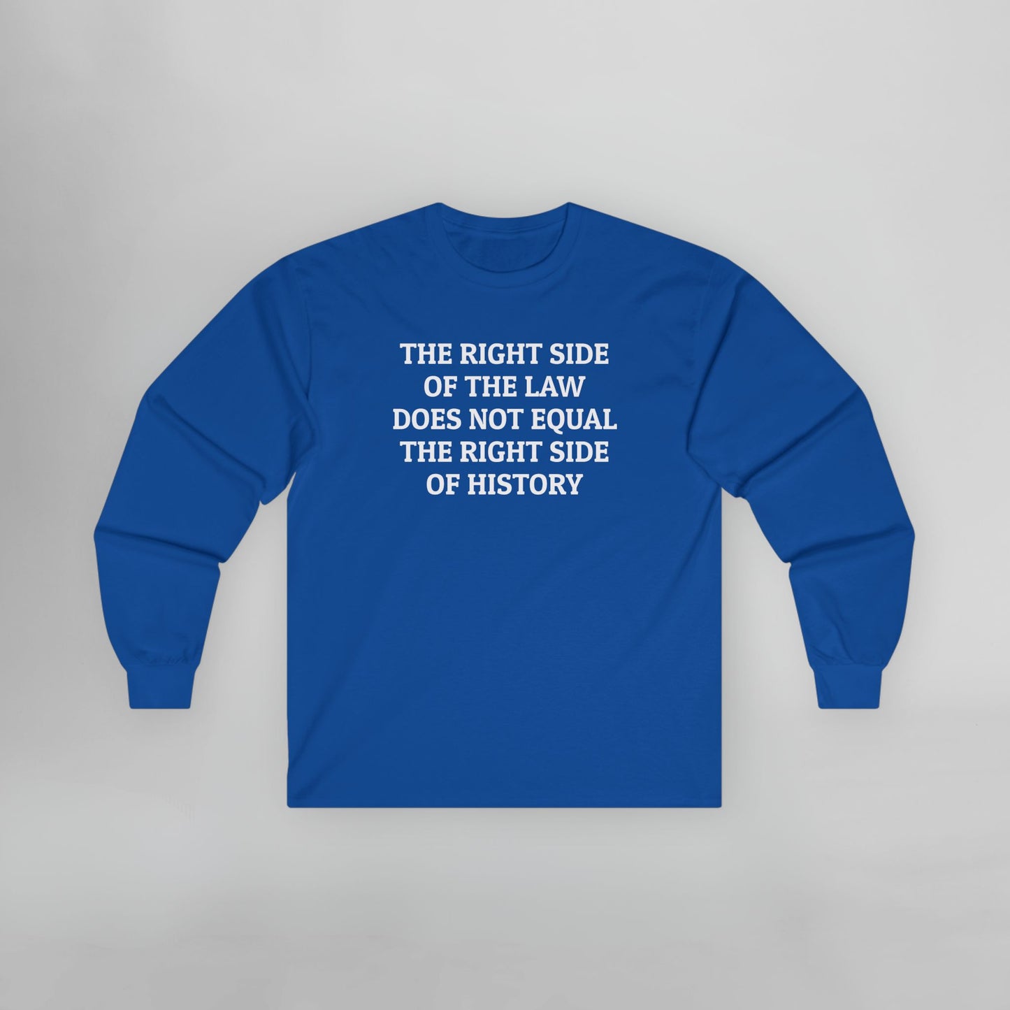 The Right Side of the Law Does Not Equal The Right Side of History Long Sleeve Tee